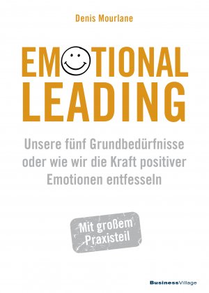 ISBN 9783869806143: Emotional Leading | Unsere fünf Grundbedürfnisse oder wie wir die Kraft positiver Emotionen entfesseln | Denis Mourlane | Taschenbuch | 234 S. | Deutsch | 2021 | BusinessVillage GmbH