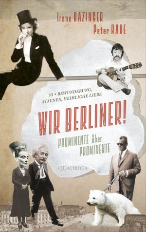 ISBN 9783869950686: Wir Berliner! – Prominente über Prominente. 33 x Bewunderung, Staunen, heimliche Liebe