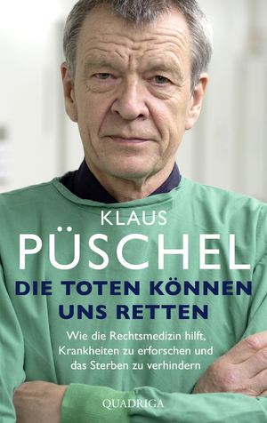 ISBN 9783869951058: Die Toten können uns retten - Wie die Rechtsmedizin hilft, Krankheiten zu erforschen und das Sterben zu verhindern