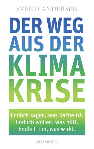 ISBN 9783869951096: Der Weg aus der Klimakrise – Endlich sagen, was Sache ist. Endlich wollen, was hilft. Endlich tun, was wirkt.