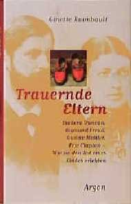 ISBN 9783870243838: Trauernde Eltern: Isadora Duncan, Sigmund Freud, Gustav Mahler, Eric Clapton - Wie sie den Tod eines Kindes erlebten