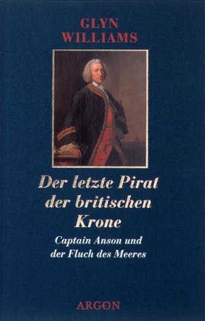 ISBN 9783870245214: Der  letzte Pirat der britischen Krone : Captain Anson und der Fluch des Meeres. Glyn Williams. Aus dem Engl. von Angelus Johansen