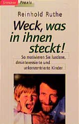 ISBN 9783870677626: Weckt, was in ihnen steckt! – So motivieren Sie lustlose, desinteressierte und unkonzentrierte Kinder