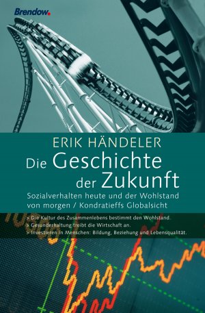 ISBN 9783870679637: Die Geschichte der Zukunft - Sozialverhalten heute und der Wohlstand von morgen / Kondratieffs Globalsicht