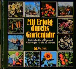 ISBN 9783870705732: Mit Erfolg durchs Gartenjahr. Praktische Ratschläge und Anleitungen für alle 12 Monate.