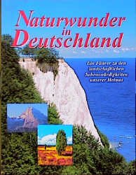 ISBN 9783870706548: Die Naturwunder Deutschlands: Ein Führer zu den landschaftlichen Sehenswürdigkeiten unserer Heimat