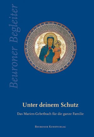 ISBN 9783870712020: Unter deinem Schutz: Das Marien-Gebetbuch für die ganze Familie (Beuroner Begleiter)