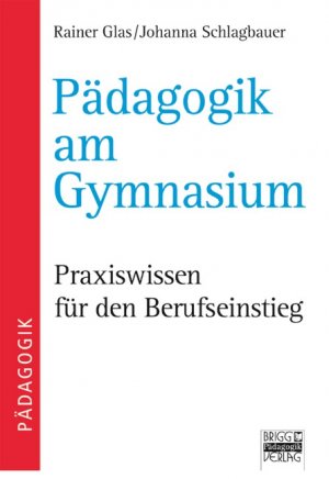 ISBN 9783871012839: Brigg: Methodik und Pädagogik / Pädagogik am Gymnasium – Praxiswissen für den Berufseinstieg