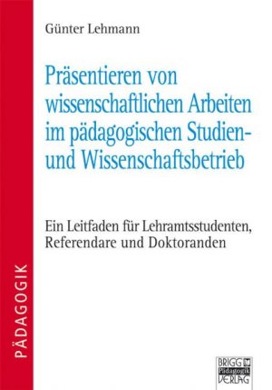 ISBN 9783871014437: Präsentieren von wissenschaftlichen Arbeiten im pädagogischen Studien- und Wissenschaftsbetrieb – Ein Leitfaden für Lehramtsstudenten, Referendare und Doktoranden