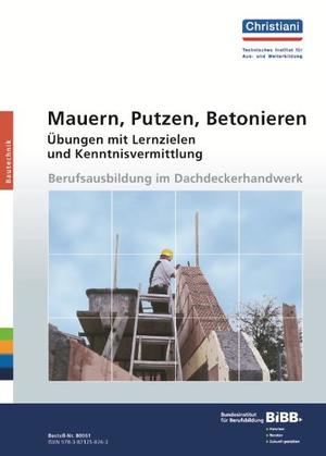 ISBN 9783871258763: Mauern, Putzen, Betonieren – Übungen mit Lernzielen und Kenntnisvermittlung. Lehrgang für die berufliche Bildung im der Bauwirtschaft