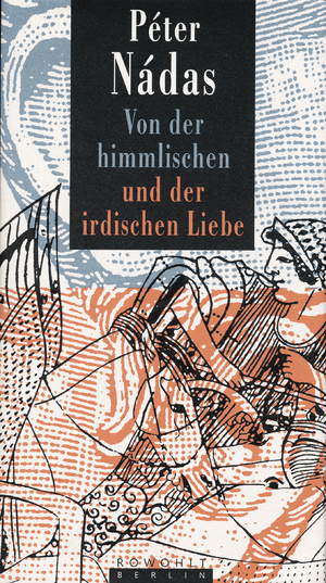 gebrauchtes Buch – Péter Nádas – Von der himmlischen und der irdischen Liebe: Aus dem Ungar. von Magda Berg und Dirk Wölfer