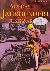 gebrauchtes Buch – Franck, Dieter (Mitwirkender) und Helke Voss – Als das Jahrhundert jung war. Dieter Franck. Einführung von J. A. S. Grenville. Mit Beitr. von Annette von der Heyde. Bildred. Helke Voss