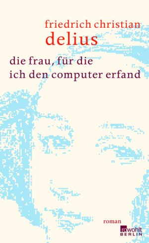 ISBN 9783871346422: Die Frau, für die ich den Computer erfand.