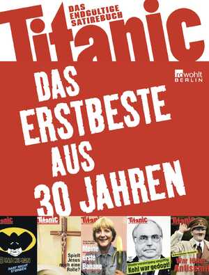 ISBN 9783871347474: Titanic: Das Erstbeste aus 30 Jahren – Das endgültige Satirebuch