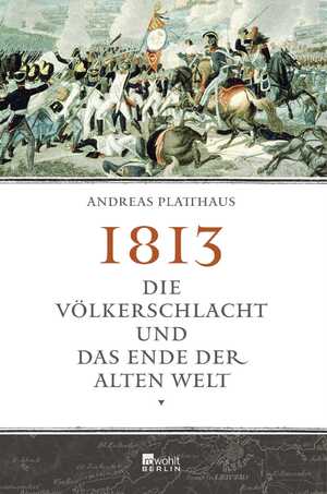 gebrauchtes Buch – Andreas Platthaus – 1813 - Die Völkerschlacht und das Ende der alten Welt. Hardcoverausgabe, ungelesen