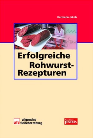 Hermann Jakob (Autor) - Erfolgreiche Rohwurstrezepturen