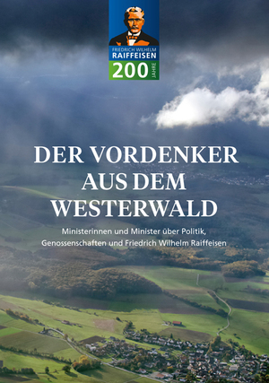 ISBN 9783871512018: Der Vordenker aus dem Westerwald - Ministerinnen und Minister über Politik, Genossenschaften und Friedrich Wilhelm Raiffeisen