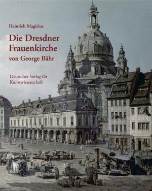 ISBN 9783871572111: Die Dresdner Frauenkirche von George Bähr – Entstehung und Bedeutung