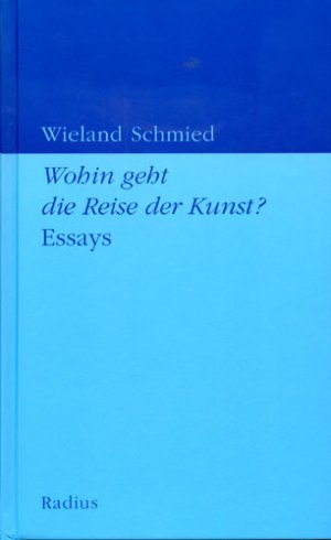 gebrauchtes Buch – Wieland Schmied – Wohin geht die Reise der Kunst? Essays.