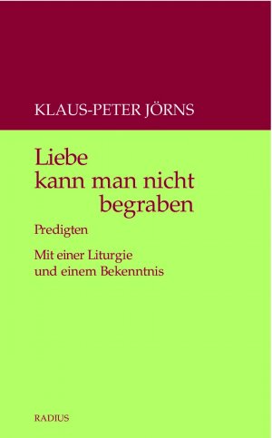 ISBN 9783871735103: Liebe kann man nicht begraben – Predigten. Mit einer Liturgie und einem Bekenntnis