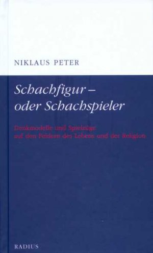 ISBN 9783871738173: Schachfigur - oder Schachspieler - Denkmodelle und Spielzüge auf den Feldern des Lebens und der Religion