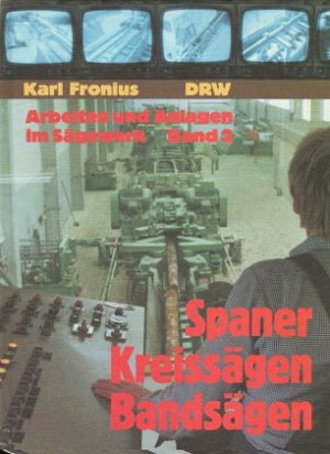 ISBN 9783871813320: Arbeiten und Anlagen im Sägewerk, Bd.2, Spaner, Kreissägen und Bandsägen Fronius, Karl