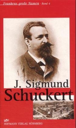 ISBN 9783871912894: J. Sigmund Schuckert (Frankens große Namen Band 4)