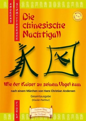 ISBN 9783872262806: Die chinesische Nachtigall - Musical-Gesamtausgabe - Wie der Kaiser zu seinem Vogel kam - Musical für Kinder von 8 - 12 nach einem Märchen von Hans Christian Andersen