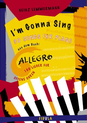 ISBN 9783872264565: Allegro - I'm Gonna Sing - 30 Klaviersätze zum gleichnamigen Liederbuch