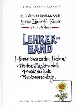 ISBN 9783872269546: Die Zugabe / Die Sonnenblume - Lehrerband zum gleichnamigen Liederbuch mit Informationen zu den Liedern, weiteren Begleitmodellen, Praxisberichten und -vorschlägen