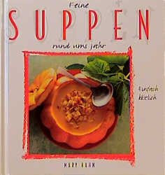 ISBN 9783872874498: Feine Suppen rund ums Jahr