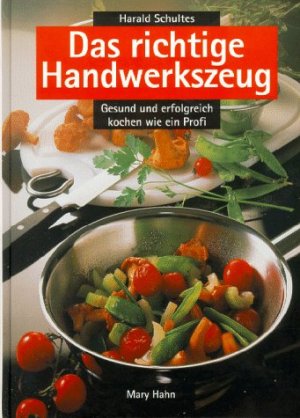 ISBN 9783872874559: Das richtige Handwerkszeug. Gesund und erfolgreich kochen wie ein Profi