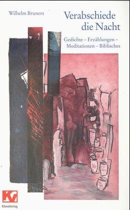 gebrauchtes Buch – Wilhelm Bruners – Verabschiede die Nacht - Gedichte, Erzählungen, Meditationen, Biblisches