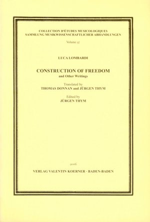 ISBN 9783873205970: Construction of Freedom and Other Writings. Translated by Th. Donnan and J. Thym - Sammlung musikwissenschaftlicher Abhandlungen 97