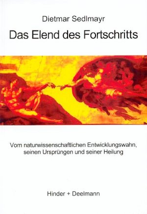 ISBN 9783873481671: Das Elend des Fortschritts - Vom naturwissenschaftlichen Entwicklungswahn, seinen Ursprüngen und seiner Heilung