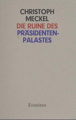 gebrauchtes Buch – CHRISTOPH MECKEL – Die Ruine des Präsidentenpalstes.