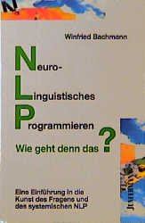 ISBN 9783873871410: NLP - Wie geht denn das? – Grundlagen. Zusammenhänge. Entwicklungen