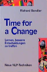 ISBN 9783873871687: Time for a Change: Lernen, bessere Entscheidungen zu treffen. Neue NLP-Techniken Bandler, Richard und Milojevic, Vukadin