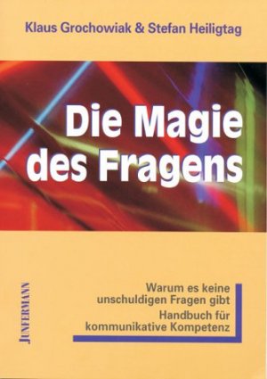 Klaus Grochowiak (Autor), Stefan Heiligtag (Autor) - Die Magie des Fragens: Warum es keine unschuldigen Fragen gibt. Handbuch fr kommunikative Kompetenz