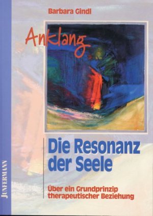 gebrauchtes Buch – Anklang. Die Resonanz der Seele: Über ein Grundprinzip therapeutischer Beziehung Gindl, Barbara