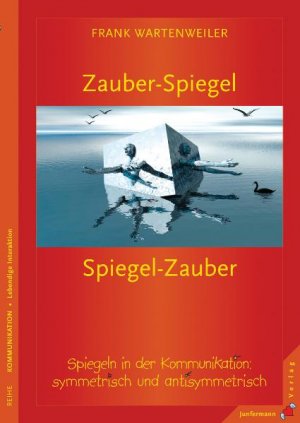 ISBN 9783873876385: Zauberspiegel - Spiegelzauber: Spiegeln in der Kommunikation - symmetrisch und antisymmetrisch Wartenweiler, Frank