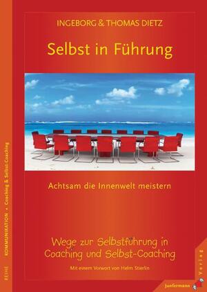 ISBN 9783873876828: Selbst in Führung. Achtsam die Innenwelt meistern. Dietz, Ingeborg; Dietz, Thomas and Stierlin, Helm