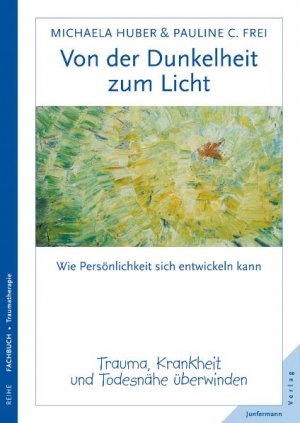 ISBN 9783873876866: Von der Dunkelheit zum Licht - Trauma, Krankheit und Todesnähe überwinden