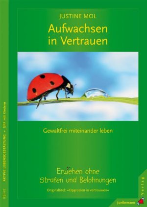 ISBN 9783873876897: Aufwachsen in Vertrauen - Erziehen ohne Strafe und Belohnungen. Gewaltfrei miteinander leben