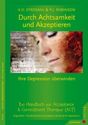 ISBN 9783873877139: Durch Achtsamkeit und Akzeptieren Ihre Depression überwinden - Ein Arbeitsbuch zur Acceptance & Commitment Therapie