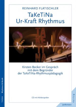 ISBN 9783873877221: TaKeTiNa® - Ur-Kraft Rhythmus - Kirsten Becker im Gespräch mit dem Begründer der TaKeTiNa-Rhythmuspädagogik