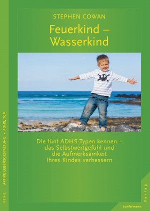 ISBN 9783873879294: Feuerkind - Wasserkind - Die fünf ADHS Typen kennen - das Selbstwertgefühl und die Aufmerksamkeit Ihres Kindes verbessern.