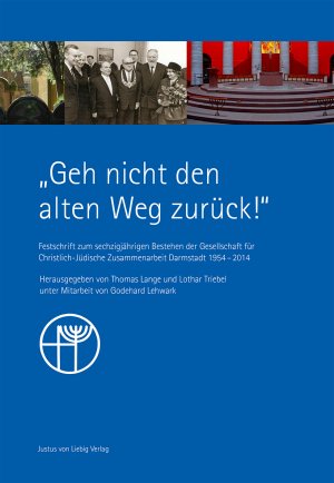 ISBN 9783873903531: "Geh nicht den alten Weg zurück!" : Festschrift zum sechzigjährigen Bestehen der Gesellschaft für Christlich-Jüdische Zusammenarbeit Darmstadt 1954 - 2014. hrsg. von Thomas Lange und Lothar Triebel. Unter Mitarb. von Godehard Lehwark. [Hrsg. im Auftr. des Vorstands der Gesellschaft für Christlich-Jüdische Zusammenarbeit Darmstadt e.V.]