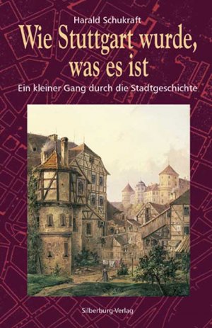 ISBN 9783874077538: Wie Stuttgart wurde, was es ist: Ein kleiner Gang durch die Stadtgeschichte [Gebundene Ausgabe] Harald Schukraft (Autor)