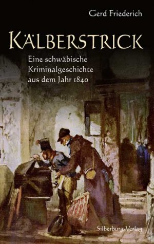 ISBN 9783874079853: Kälberstrick - Eine schwäbische Kriminalgeschichte aus dem Jahr 1840